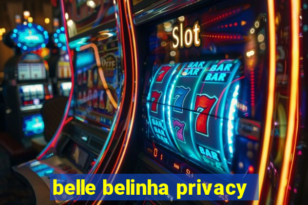 belle belinha privacy